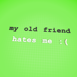 she really hate me :(