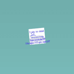 I AM SOOO ANGRY