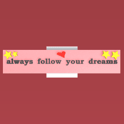 always follow your dreams