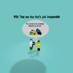 Anyone have that one duo near them?