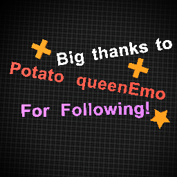 Big thanks to Potato queenEmo For Following!