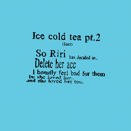 ICE COLD TEA PT.2