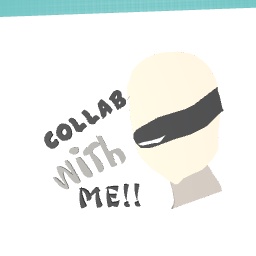 COLLAB WITH ME !