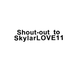 shout to SkylarLOVE11