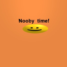 Nooby time!