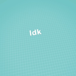 Idk