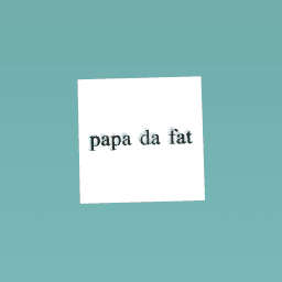 PAPA DA FAT