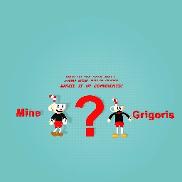 Mine VS Grigori’s