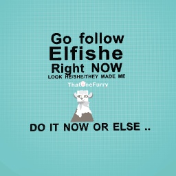 DO IT OR ELSE !!!!