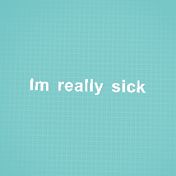 Im really sick