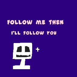 Follow me so i can follow u! :D