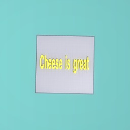 Cheese is great