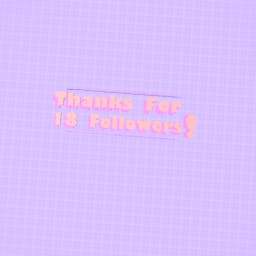 Thanks For 18 Followers