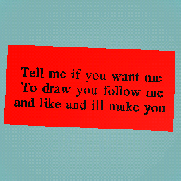 ill draw you if you likeand follow me