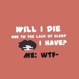 “Will I die due to the lack of sleep I have?”
