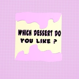 Which dessert do you like ?