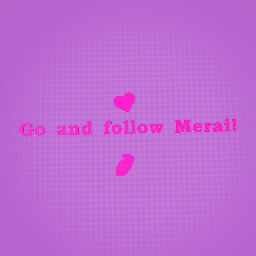 Go follow Merai!                          pls..