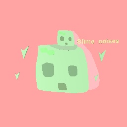 Slime - the noises of a slime