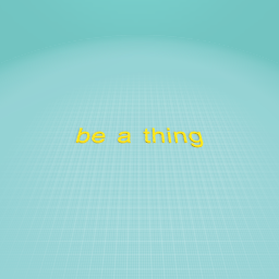 be a thing
