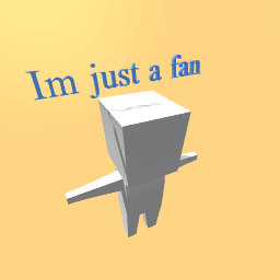 Im just a fan