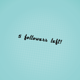 five followers left!