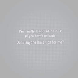 Hair tips?