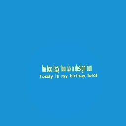 Today is my birthay