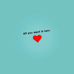 All you need is love