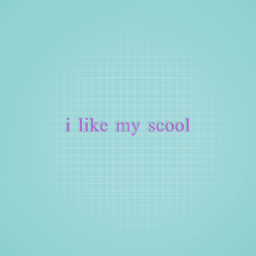 i like my scool