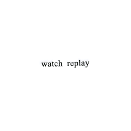 Watch replay