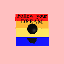 Follow your dream!