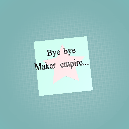 Bye bye maker....