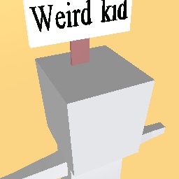 That one weird kid