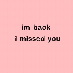 you miss me too