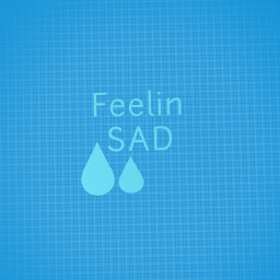 Feeling Sad