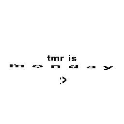 tmr is m o n d a y :>