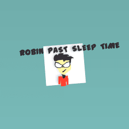 ROBIN PAST BED TIME