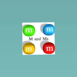 M and Ms