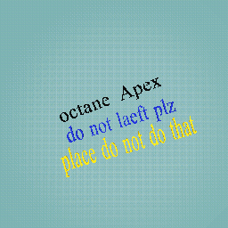 octane Apex do not lafet plz