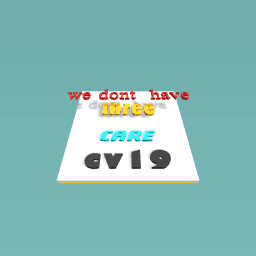 we dont ave three cares cv19