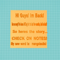 Hi Guys! Im back! HORRAY!!!!!!