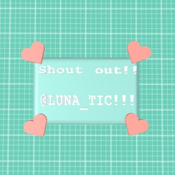 Shout out !!! Luna_Tic!