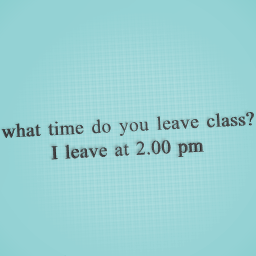 what time do you leave class