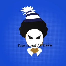 Face Reveal At dawn!!!