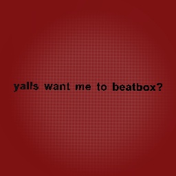 want me to beatbox? tell me in comments!
