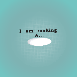 I Am Making A-..