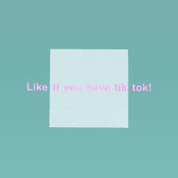 Like if you have Tik Tok