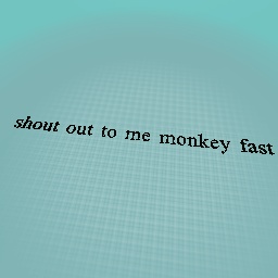 shout out me monkey fast