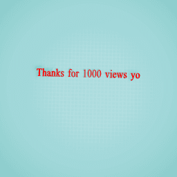 Thanks for 1,000 views