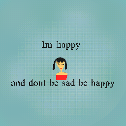 dont be sad be happy